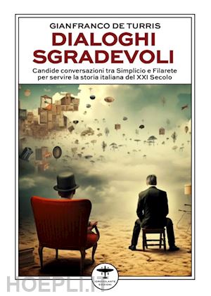 de turris gianfranco - dialoghi sgradevoli. candide conversazioni tra simplicio e filarete per servire la storia italiana del xxi secolo