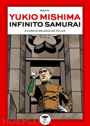 de felice s.(curatore) - yukio mishima. infinito samurai