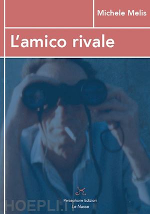 melis michele - l'amico rivale. «almeno noi l'inno di babele l'avemo sentito...»