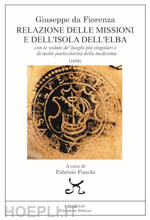 da fiorenza giuseppe - una relazione delle missioni e dell'isola dell'elba. con le vedute de' luoghi più singolari e di molte particolarità della medesima