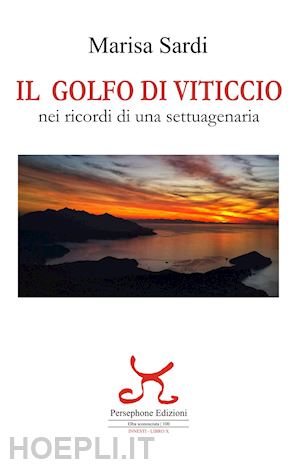 sardi marisa - il golfo di viticcio. nei ricordi di una settuagenaria. ediz. illustrata