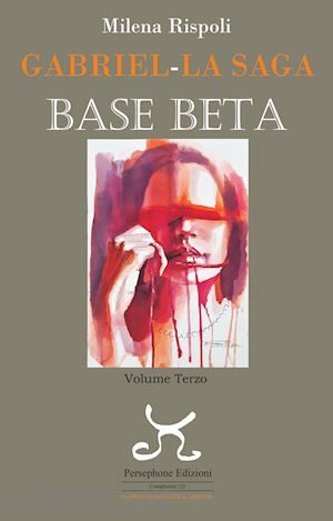 rispoli milena - base beta. gabriel. la saga. vol. 3