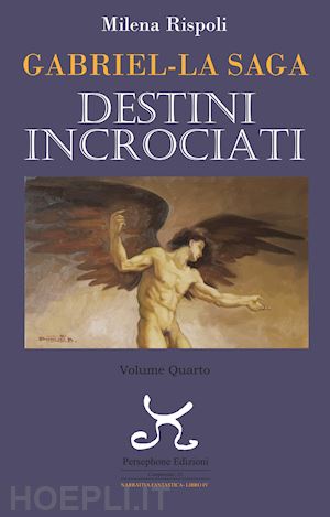 rispoli milena - destini incrociati. gabriel. la saga. vol. 4