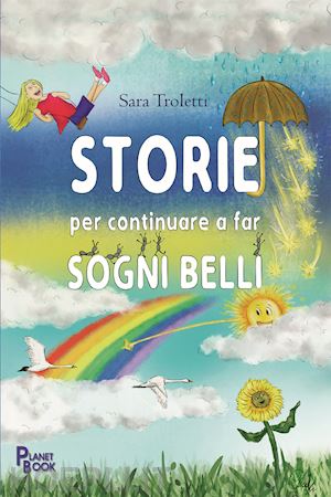 troletti sara - storie per continuare a far sogni belli