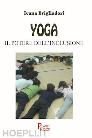 brigliadori ivana - yoga. il potere dell'inclusione