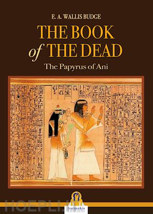 budge e.a. wallis - the book of the dead. the papyrus of ani