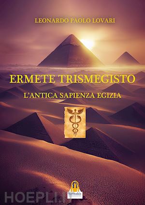 lovari leonardo paolo - ermete trismegisto. l'antica sapienza egizia