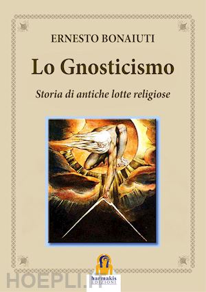 bonaiuti ernesto - lo gnosticismo: storia di antiche lotte religiose