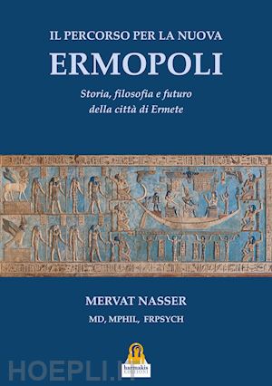 nasser mervat - percorso per la nuova ermopoli. storia, filosofia e futuro della citta' di ermet