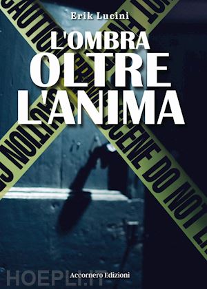 lucini erik - l'ombra oltre l'anima