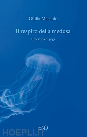 maschio giulia - il respiro della medusa. una storia di yoga