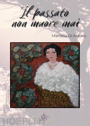 di mauro mariella - il passato non muore mai. ediz. integrale