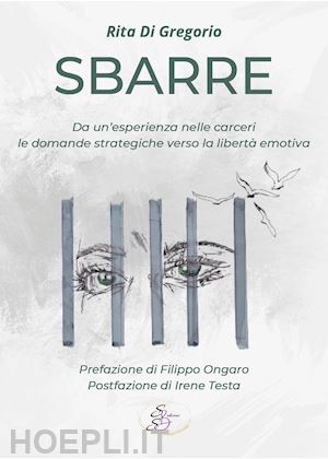 di gregorio rita - sbarre. da un'esperienza nelle carceri le domande strategiche verso la libertà emotiva