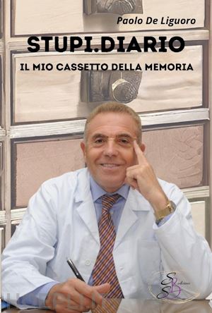 de liguoro paolo - stupi.diario. il mio cassetto della memoria