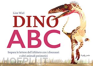 wiel line - dino abc. impara le lettere dell'alfabeto con i dinosauri e altri animali preist