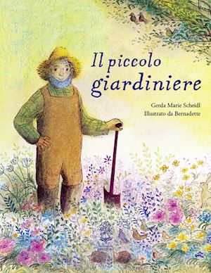 scheidl gerda marie - il piccolo giardiniere. ediz. a colori