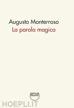 monterroso augusto - la parola magica. ediz. integrale