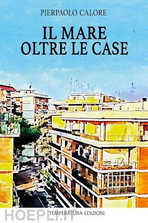 calore pierpaolo - il mare oltre le case