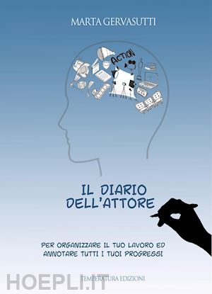 gervasutti marta - il diario dell'attore. per organizzare il tuo lavoro ed annotare tutti i tuoi progressi