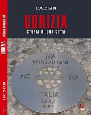 fabi lucio - gorizia. storia di una città