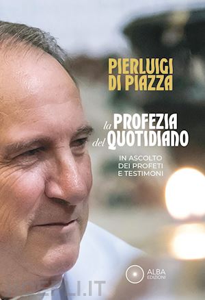 di piazza vito - la profezia del quotidiano. in ascolto dei profeti e testimoni