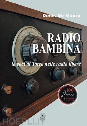 de mauro denis - radio bambina. le voci di torre nelle radio libere