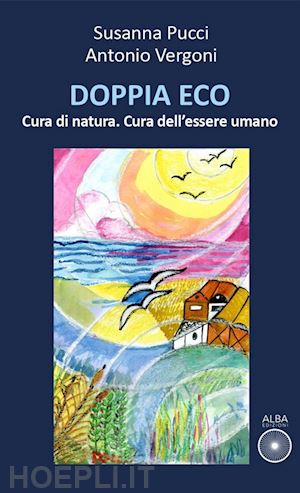 pucci susanna; vergoni antonio - doppia eco. cura di natura. cura dell'essere umano