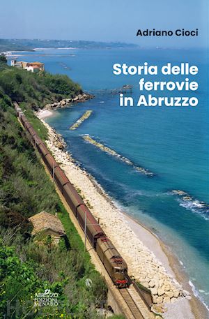 cioci adriano - storia delle ferrovie in abruzzo