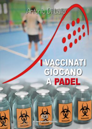 di lallo antonio - i vaccinati giocano a padel