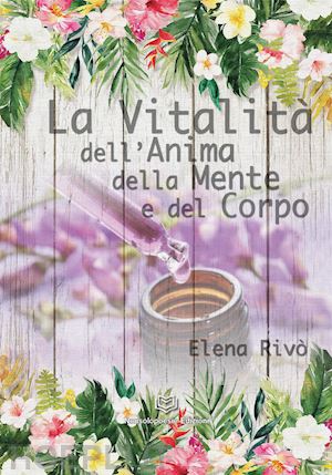 rivò elena - la vitalità dell'anima della mente e del corpo