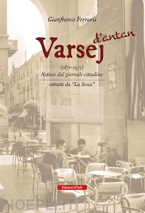 ferraris gianfranco - varsej d'antan (1871-1971). notizie dal giornale cittadino. estratti da «la sesia»