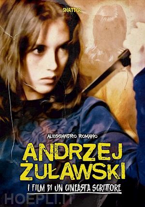 romano alessandro - andrzej zulawski. i film di un cineasta scrittore