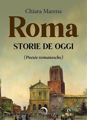 marena chiara - roma. storie de oggi (poesie romanesche)