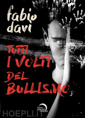 davi' fabio - tutti i volti del bullismo