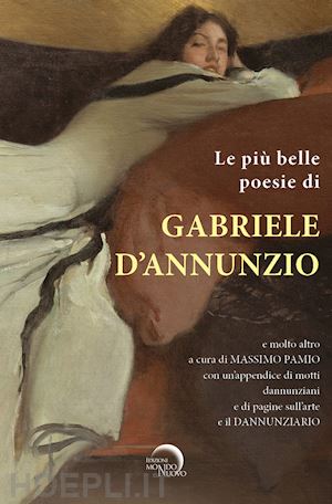 pamio m. (curatore) - piu' belle poesie di gabriele d'annunzio e molto altro.... con un'appendice di m