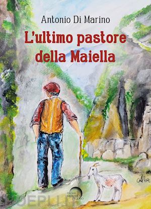 di marino antonio - l'ultimo pastore della maiella