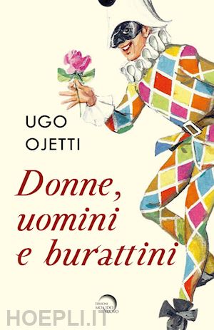 ojetti ugo - donne, uomini e burattini