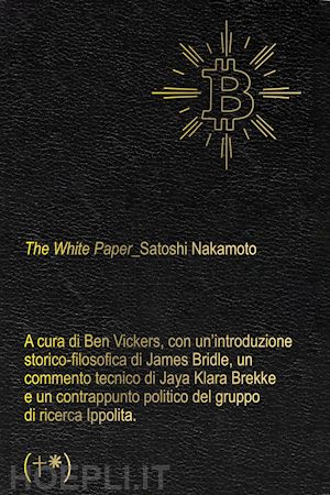 nakamoto satoshi; vickers b. (curatore) - the white paper