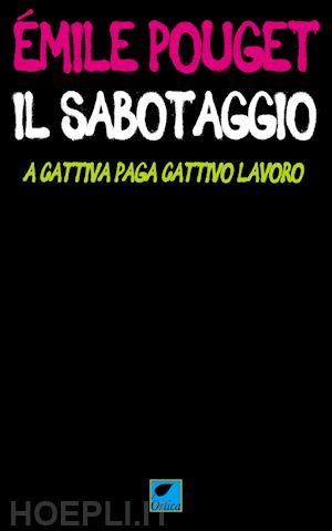 pouget emile - il sabotaggio. a cattiva paga cattivo lavoro