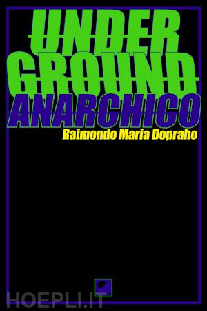 dopraho raimondo maria - underground anarchico