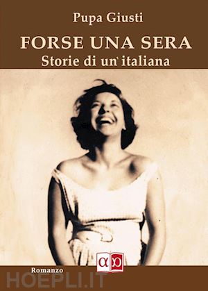 giusti pupa - forse una sera. storie di un'italiana