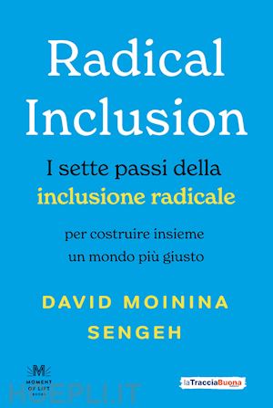 sengeh david moinina - radical inclusion. i sette passi della inclusione radicale. per costruire insieme un mondo più giusto