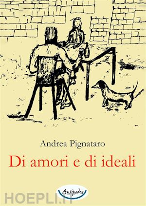 pignataro andrea - di amori e di ideali