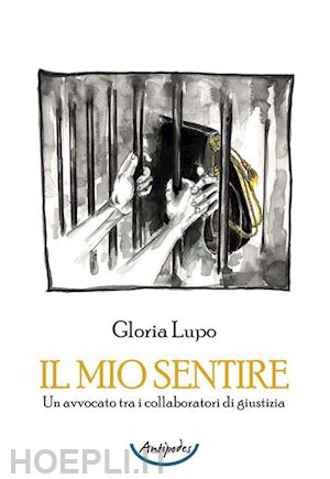 lupo gloria - il mio sentire. un avvocato tra i collaboratori di giustizia