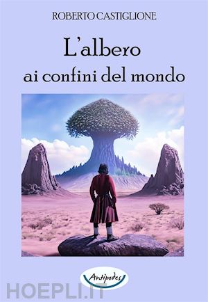 castiglione roberto - l'albero ai confini del mondo