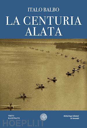 balbo italo - la centuria alata