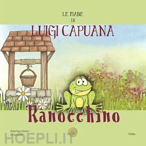 capuana luigi - ranocchino. le fiabe di luigi capuana. nuova ediz.