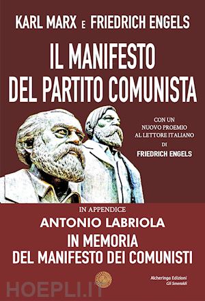 marx karl; engels friedrich - manifesto del partito comunista. in appendice: antonio labriola. in memoria del