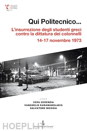  - qui politecnico... l'insurrezione degli studenti greci contro la dittatura dei colonnelli, 14-17 novembre 1973