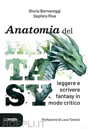 bernareggi gloria; riva sephira - anatomia del fantasy. leggere e scrivere fantasy in modo critico